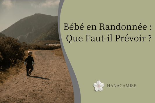 Bébé en Randonnée : Que Faut-il Prévoir ? - Hanagamise