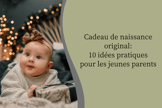 Cadeau de naissance original : 10 idées pratiques pour les jeunes parents - Hanagamise