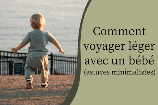 Comment voyager léger avec un bébé (astuces minimalistes) - Hanagamise