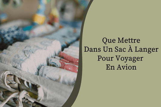 Que Mettre Dans Un Sac À Langer Pour Voyager En Avion - Hanagamise