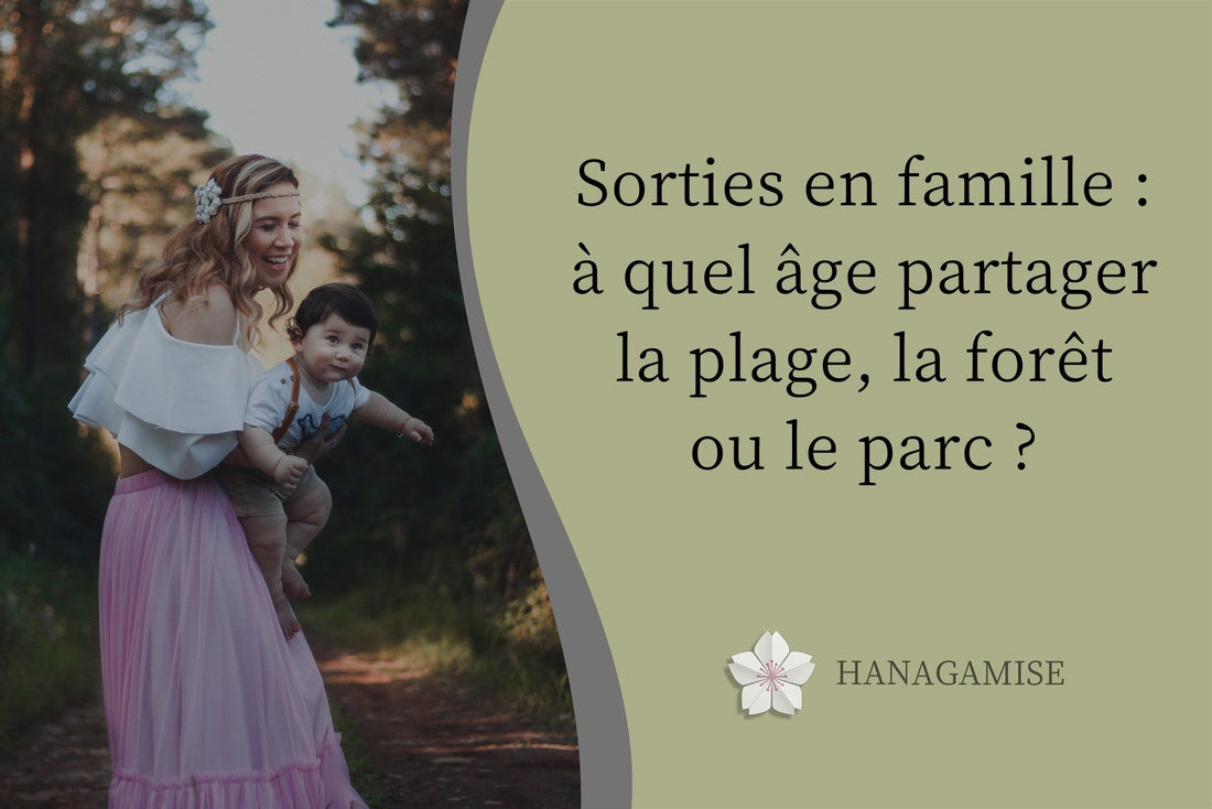Sorties en famille : à quel âge partager la plage, la forêt ou le parc ? - Hanagamise